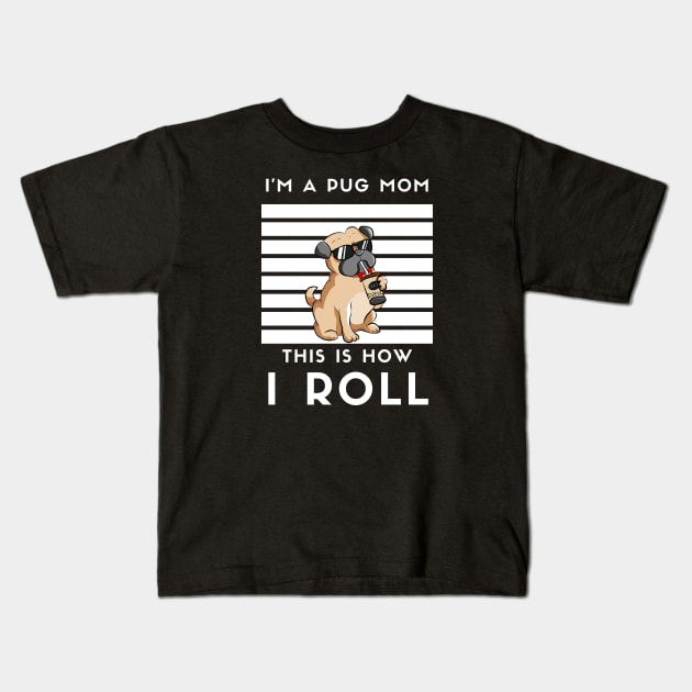 I'M A Pug Mom This How I Roll Kids T-Shirt by Artmoo